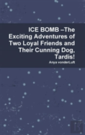 Ice Bomb -The Exciting Adventures Of Two Loyal Friends And Their Cunning Dog, Tardis!