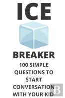 Ice Breaker 100 Simple Questions To Start Conversation With Your Kid