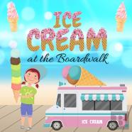 Ice Cream At The Boardwalk - National Ice Cream Day, Ice Cream Books For Children, Ice Cream Books