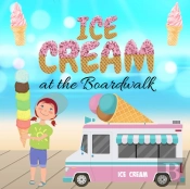 Ice Cream At The Boardwalk - National Ice Cream Day, Ice Cream Books For Children, Ice Cream Books