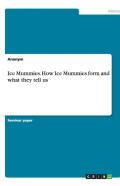 Ice Mummies. How Ice Mummies Form And What They Tell Us