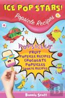 Ice Pop Stars! Popsicle Recipes