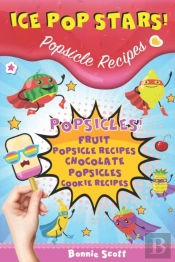 Ice Pop Stars! Popsicle Recipes