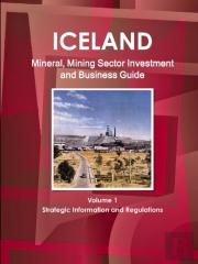 Iceland Mineral, Mining Sector Investment And Business Guide Volume 1 Strategic Information And Regulations