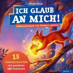 Bertrand.pt - Ich Glaub An Mich! - Selbstvertrauen Von Kindern Stärken : 15 Tiergeschichten Mit Affirmationen Für Kinder Ab 4 Jahre. Ein Kinderbuch Über Mut,...