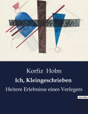 Ich Kleingeschrieben - Heitere Erlebnisse Eines Verle