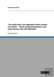 'Ich Wei Nicht, Wo Eigentlich Mein Rechtes Ich Steckt' - Heinz Levysohn/Lehnsen Und Seine Suche Nach Der Identitat