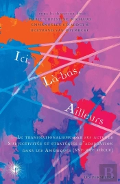 Ici, Là-Bas, Ailleurs Tome 2 : Le Transnationalisme Par Ses Acteurs : Subjectivités Et Stratégies D'Adaptation Dans Les Amériques (Xvie-Xxie Siècle)