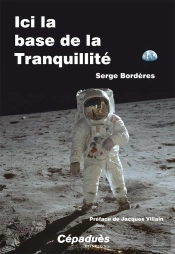 Ici La Base De La Tranquilité ; La Nuit Du 20 Au 21 Juillet 1969