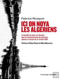 Bertrand.pt - Ici On Noya Les Algériens ; La Bataille De Jean-Luc Einaudi Pour Faire Reconnaître Le Massacre Policier Et Raciste Du 17 Ocobre