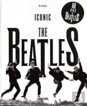Iconic Beatles. L'Histoire Complete