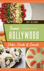 Iconic Hollywood Dishes, Drinks & Desserts