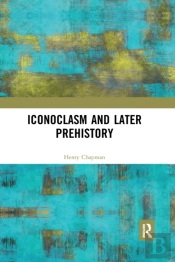 Iconoclasm And Later Prehistory