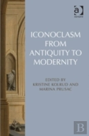 Iconoclasm From Antiquity To Modernity