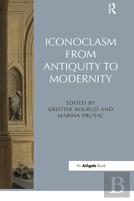 Iconoclasm From Antiquity To Modernity