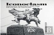 Iconoclasm, Identity Politics And The Erasure Of History