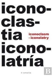 Iconoclastia E Iconolatria = Iconoclasm & Iconoclatry