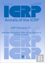 Icrp Publication 77: Radiological Protection Policy For The Disposal Of Radioactive Waste