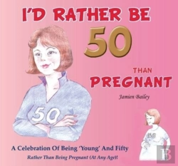 Bertrand.pt - I'D Rather Be 50 Than Pregnant