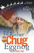 I'D Rather Chug Eggnog Than Kiss You