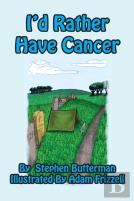 I'D Rather Have Cancer