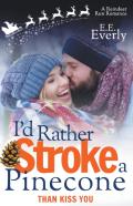 I'D Rather Stroke A Pinecone Than Kiss You