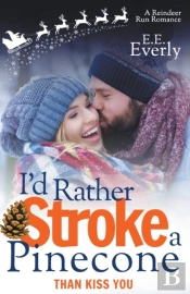 I'D Rather Stroke A Pinecone Than Kiss You