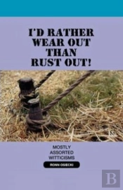 I'D Rather Wear Out Than Rust Out