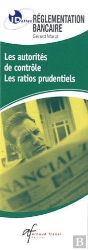 Id Réflex : Règlementation Bancaire ; Les Autorités De Contrôle, Les Ratios Prudentiels