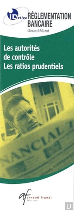 Bertrand.pt - Id Réflex : Règlementation Bancaire ; Les Autorités De Contrôle, Les Ratios Prudentiels