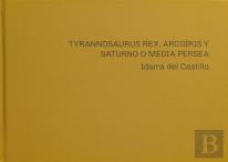 Idaira Del Castillo. Tyrannosaurus Rex, Arcoíris Y Saturno O