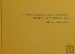 Bertrand.pt - Idaira Del Castillo. Tyrannosaurus Rex, Arcoíris Y Saturno O