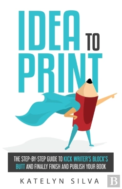 Bertrand.pt - Idea To Print: The Step-By-Step Guide To