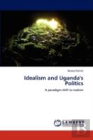Idealism And Uganda'S Politics