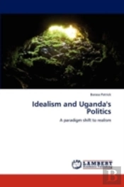 Idealism And Uganda'S Politics