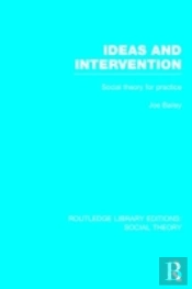 Ideas And Intervention (Rle Social Theory)