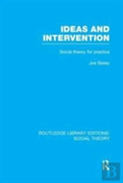 Ideas And Intervention (Rle Social Theory)