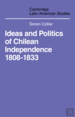 Bertrand.pt - Ideas And Politics Of Chilean Independence 1808-1833