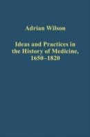 Ideas And Practices In The History Of Medicine, 1650â€“1820