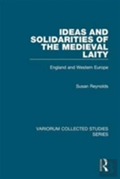 Ideas And Solidarities Of The Medieval Laity