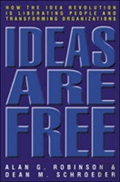 Ideas Are Free: How The Idea Revolution Is Liberating People And Transforming Organizations