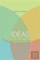 Ideas At The Intersection Of Mathematics, Philosophy, And Theology
