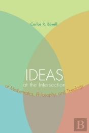 Ideas At The Intersection Of Mathematics, Philosophy, And Theology