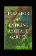 Ideas For An Enticing Cottage Garden