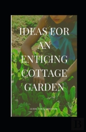 Ideas For An Enticing Cottage Garden