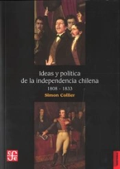 Ideas Y Politica De La Independencia Chilena (1808-1833) 