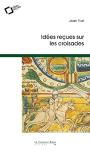 Idées reçues sur les croisades