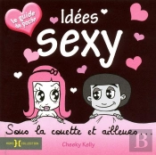 Idées Sexy, Sous La Couette Et Ailleurs... Le Guide De Poche