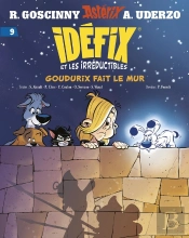 Idéfix Et Les Irréductibles Tome 9 : Goudurix Fait Le Mur