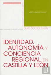 Identidad, Autonomia Y Conciencia Regional En Castilla Y León